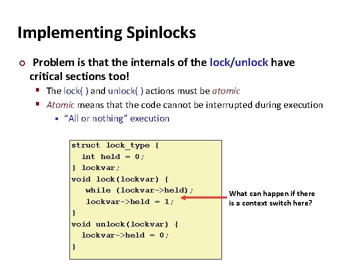 Carnegie Mellon Implementing Spinlocks ¢ Problem is that the internals of the lock/unlock have