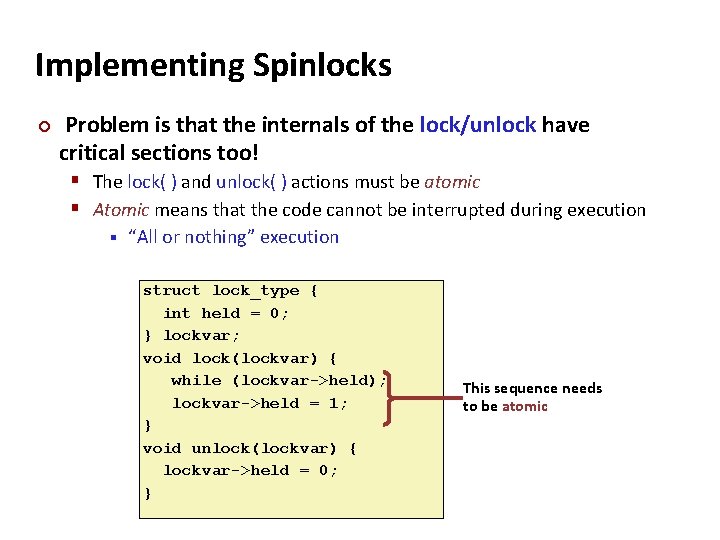 Carnegie Mellon Implementing Spinlocks ¢ Problem is that the internals of the lock/unlock have