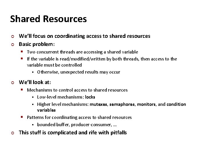 Carnegie Mellon Shared Resources ¢ ¢ We’ll focus on coordinating access to shared resources