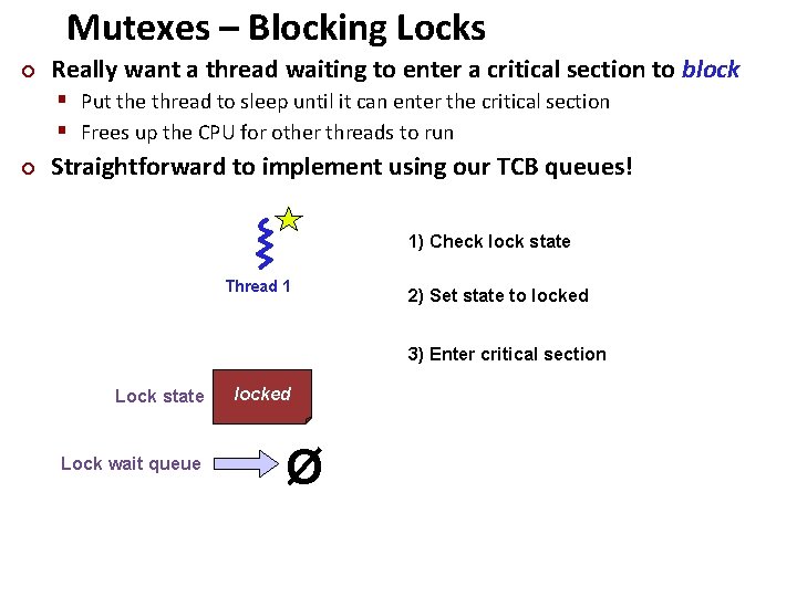 Mutexes – Blocking Locks ¢ Really want a thread waiting to enter a critical