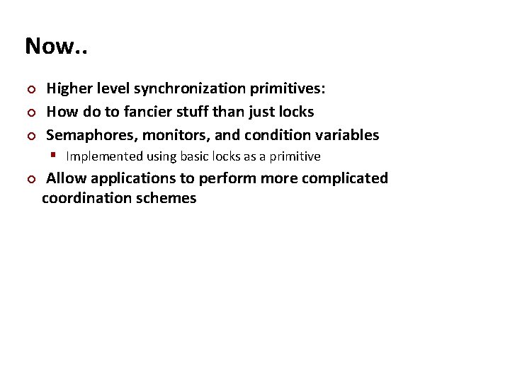 Carnegie Mellon Now. . ¢ ¢ ¢ Higher level synchronization primitives: How do to