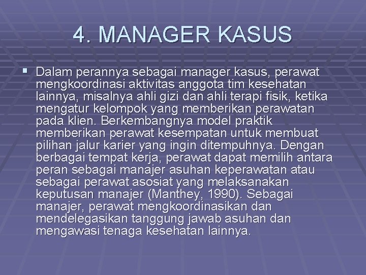 4. MANAGER KASUS § Dalam perannya sebagai manager kasus, perawat mengkoordinasi aktivitas anggota tim