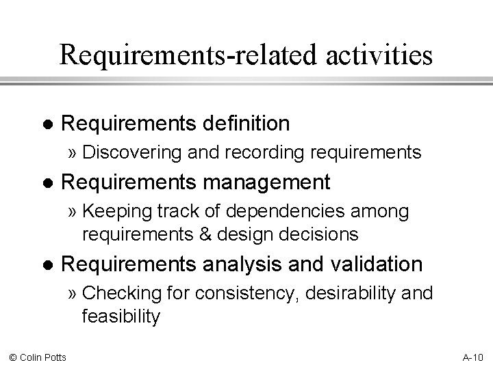 Requirements-related activities l Requirements definition » Discovering and recording requirements l Requirements management »