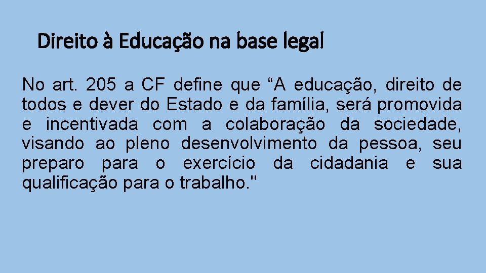 Direito à Educação na base legal No art. 205 a CF define que “A