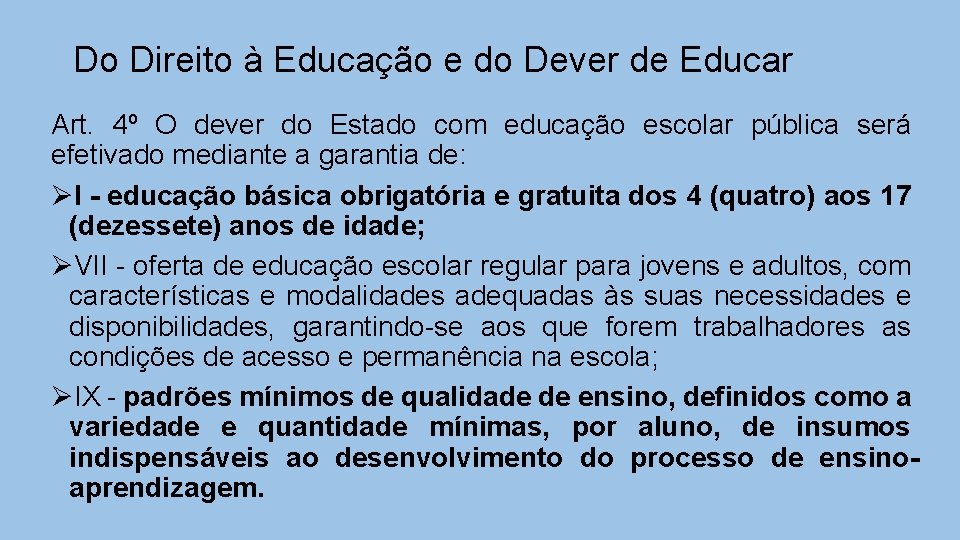 Do Direito à Educação e do Dever de Educar Art. 4º O dever do