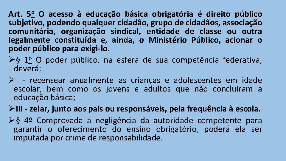 Art. 5 o O acesso à educação básica obrigatória é direito público subjetivo, podendo