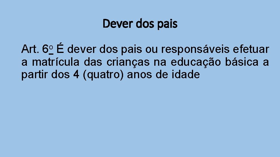 Dever dos pais Art. 6 o É dever dos pais ou responsáveis efetuar a