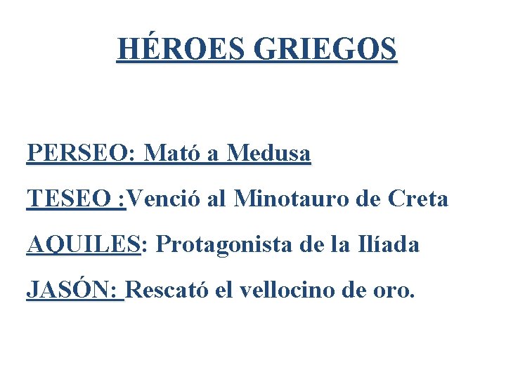 HÉROES GRIEGOS PERSEO: Mató a Medusa TESEO : Venció al Minotauro de Creta AQUILES: