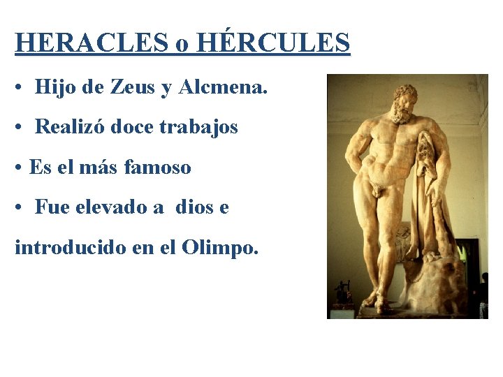 HERACLES o HÉRCULES • Hijo de Zeus y Alcmena. • Realizó doce trabajos •