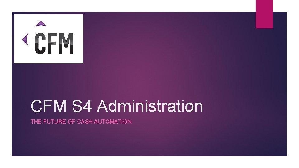 CFM S 4 Administration THE FUTURE OF CASH AUTOMATION 