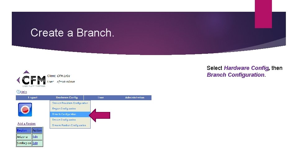 Create a Branch. Select Hardware Config, then Branch Configuration. 