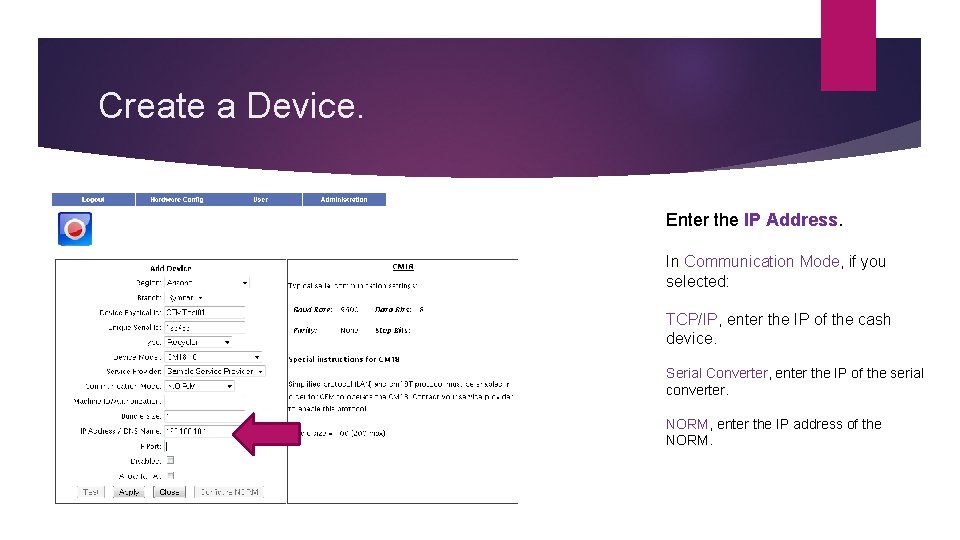 Create a Device. Enter the IP Address. In Communication Mode, if you selected: TCP/IP,