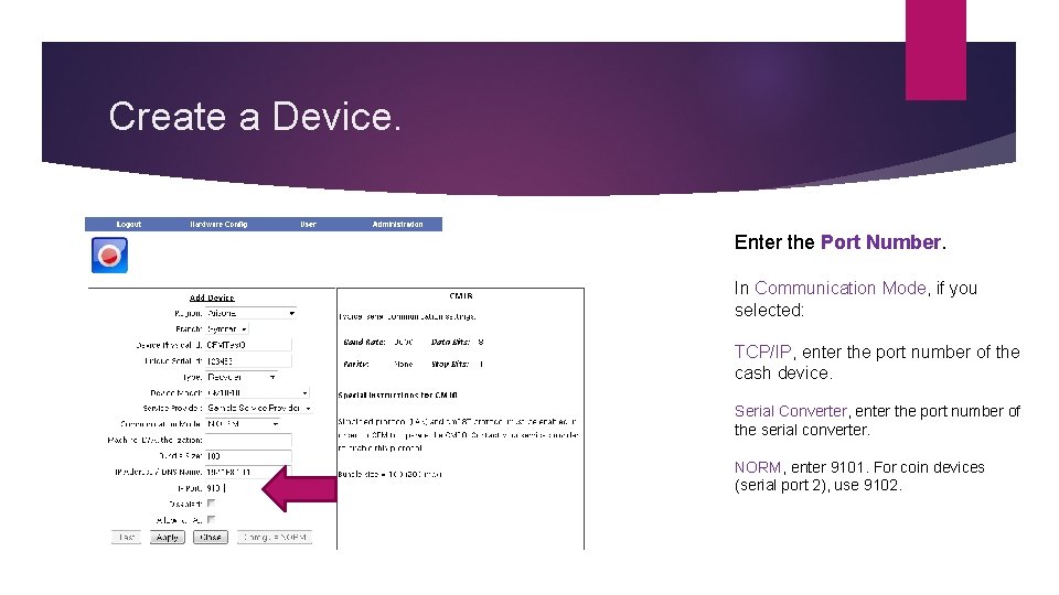 Create a Device. Enter the Port Number. In Communication Mode, if you selected: TCP/IP,