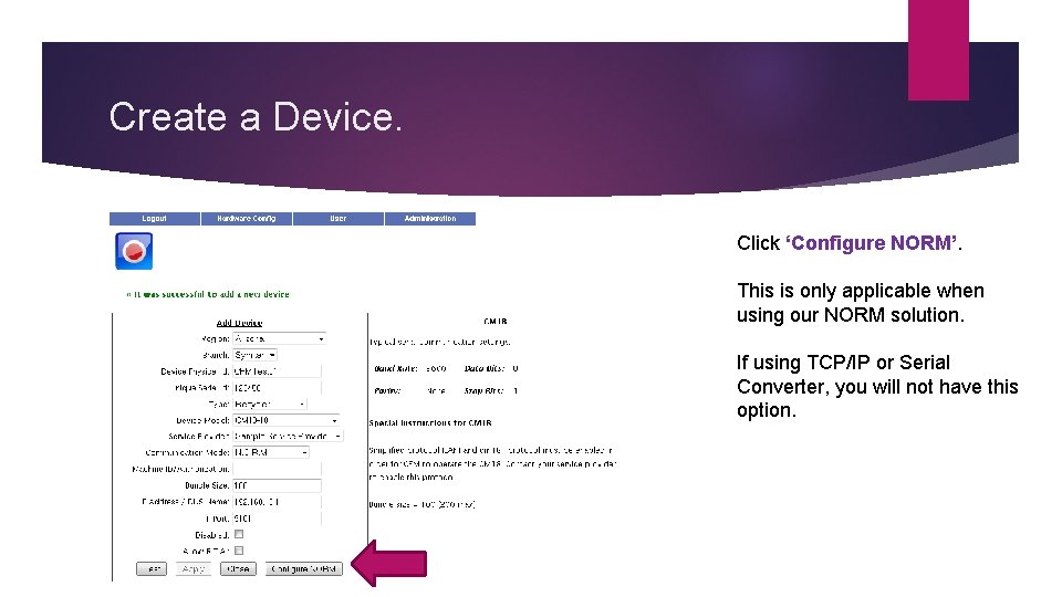 Create a Device. Click ‘Configure NORM’. This is only applicable when using our NORM