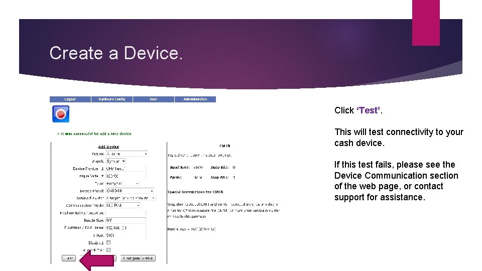 Create a Device. Click ‘Test’. This will test connectivity to your cash device. If