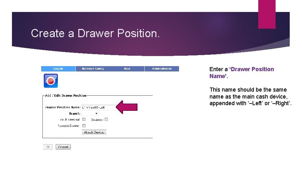 Create a Drawer Position. Enter a ‘Drawer Position Name’. This name should be the