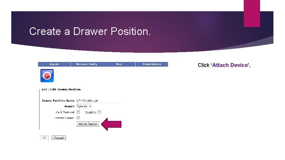 Create a Drawer Position. Click ‘Attach Device’. 