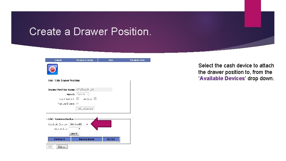 Create a Drawer Position. Select the cash device to attach the drawer position to,