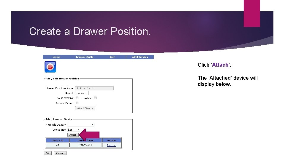 Create a Drawer Position. Click ‘Attach’. The ‘Attached’ device will display below. 