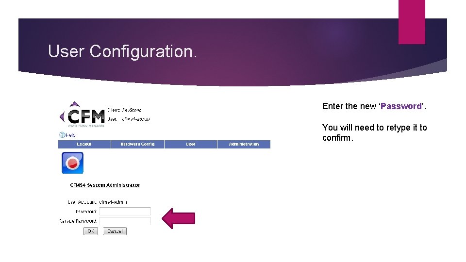 User Configuration. Enter the new ‘Password’. You will need to retype it to confirm.