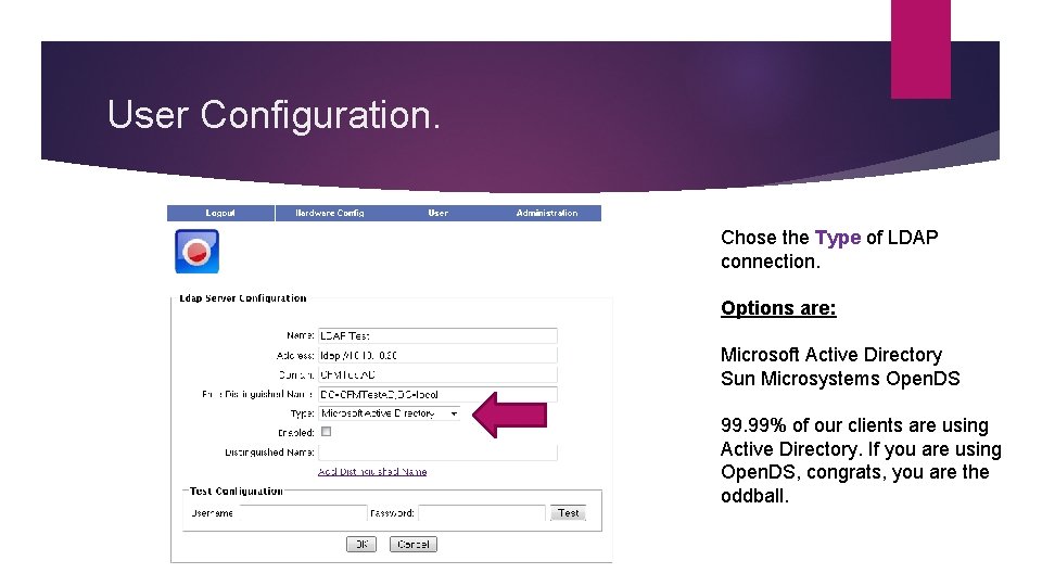 User Configuration. Chose the Type of LDAP connection. Options are: Microsoft Active Directory Sun