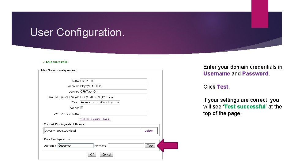 User Configuration. Enter your domain credentials in Username and Password. Click Test. If your