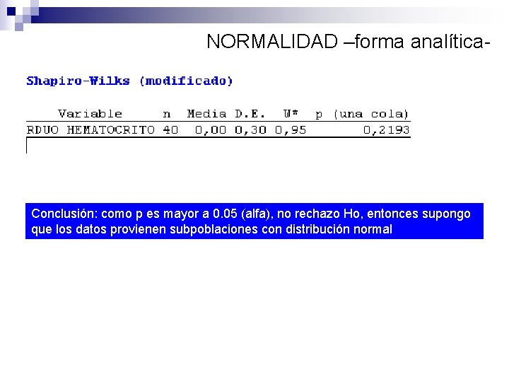 NORMALIDAD –forma analítica- Conclusión: como p es mayor a 0. 05 (alfa), no rechazo