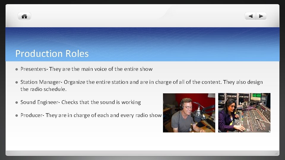 Production Roles l Presenters- They are the main voice of the entire show l