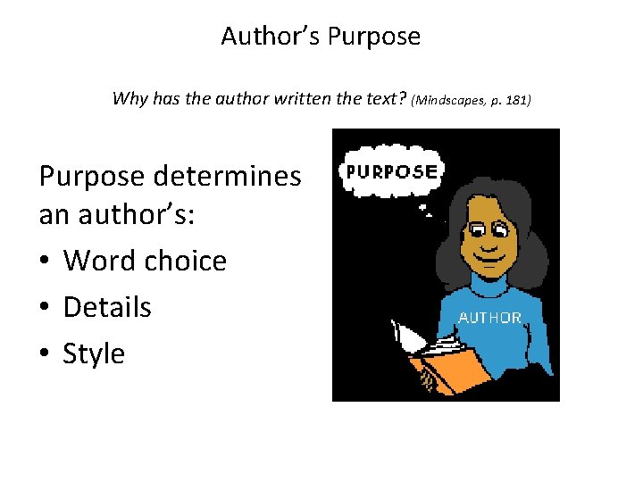 Author’s Purpose Why has the author written the text? (Mindscapes, p. 181) Purpose determines