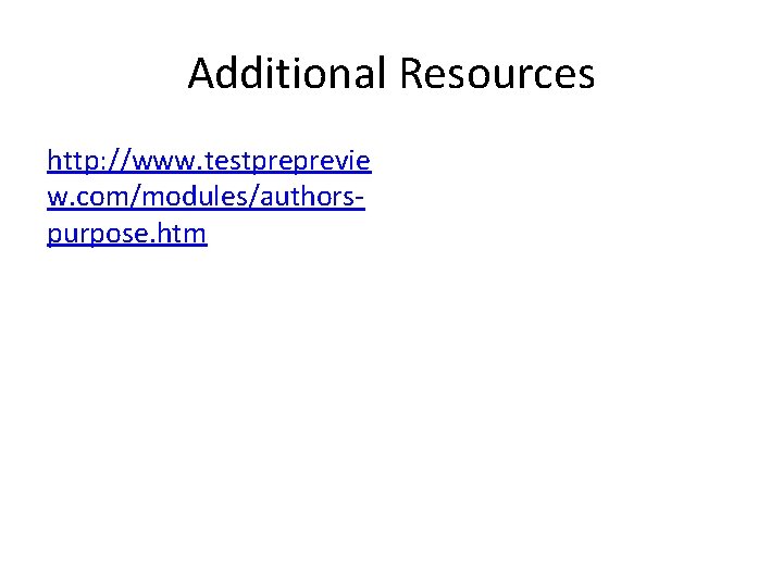 Additional Resources http: //www. testpreprevie w. com/modules/authorspurpose. htm 