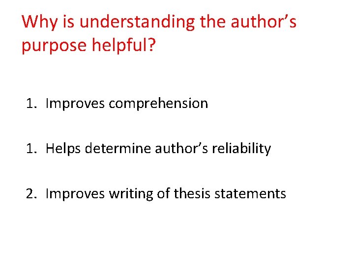 Why is understanding the author’s purpose helpful? 1. Improves comprehension 1. Helps determine author’s