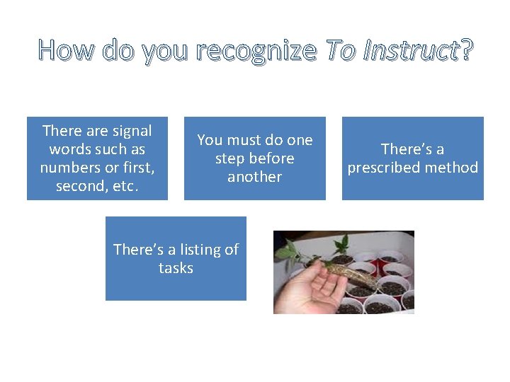 How do you recognize To Instruct? There are signal words such as numbers or