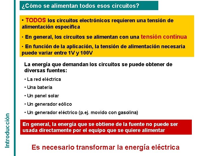 ¿Cómo se alimentan todos esos circuitos? • TODOS los circuitos electrónicos requieren una tensión ¿Cómo se alimentan todos esos circuitos? • TODOS los circuitos electrónicos requieren una tensión