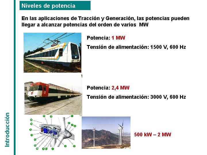Niveles de potencia En las aplicaciones de Tracción y Generación, las potencias pueden llegar Niveles de potencia En las aplicaciones de Tracción y Generación, las potencias pueden llegar