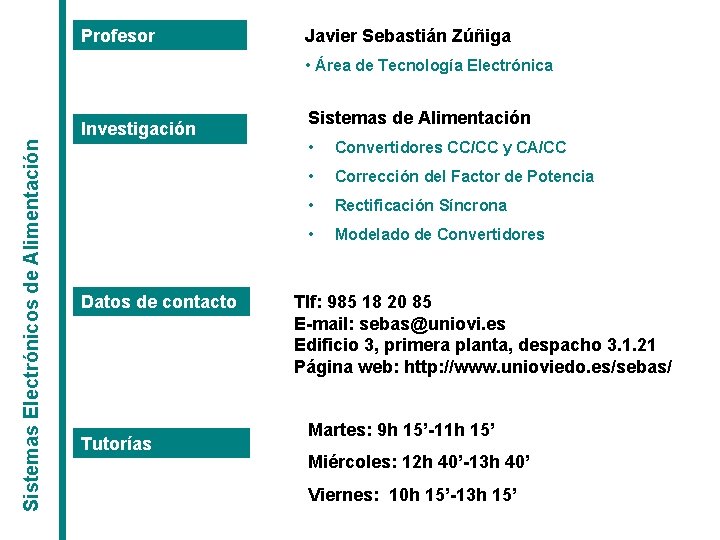 Profesor Javier Sebastián Zúñiga • Área de Tecnología Electrónica Sistemas Electrónicos de Alimentación Investigación