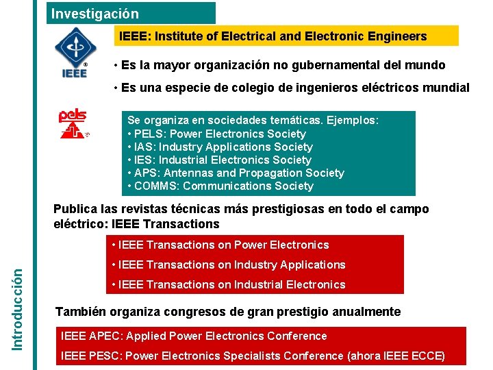 Investigación IEEE: Institute of Electrical and Electronic Engineers • Es la mayor organización no