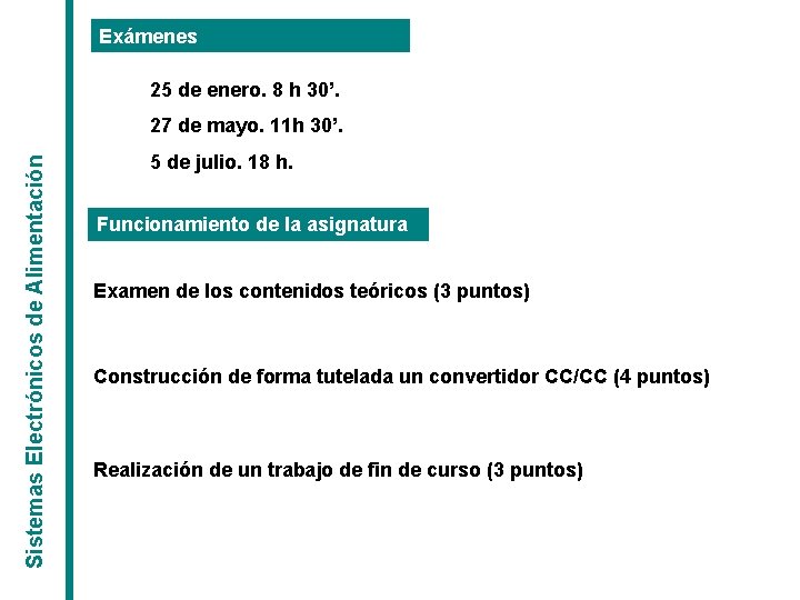 Exámenes 25 de enero. 8 h 30’. Sistemas Electrónicos de Alimentación 27 de mayo.