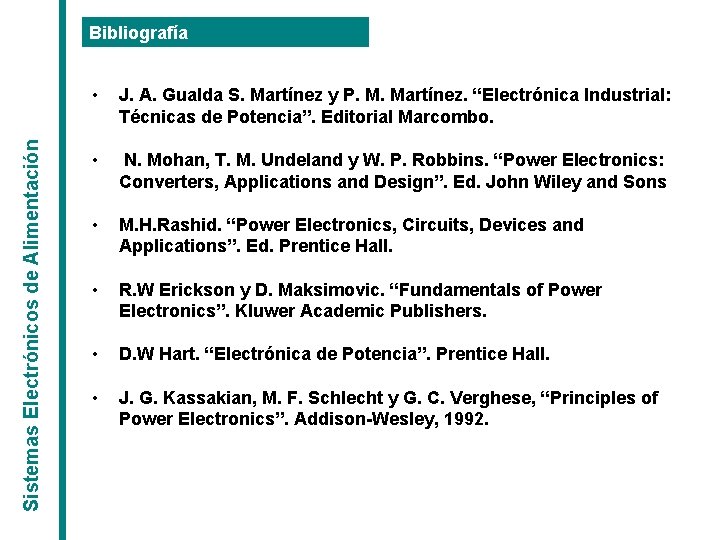 Sistemas Electrónicos de Alimentación Bibliografía • J. A. Gualda S. Martínez y P. M.