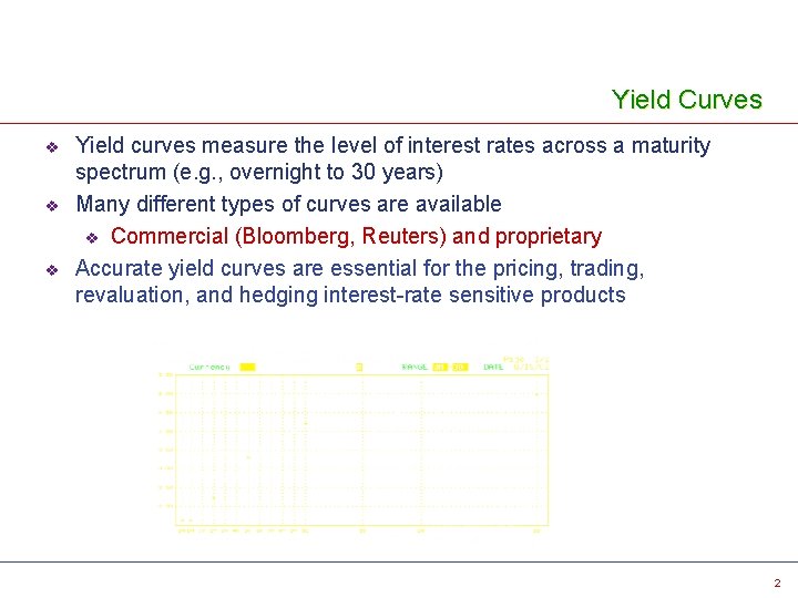 Yield Curves v v v Yield curves measure the level of interest rates across