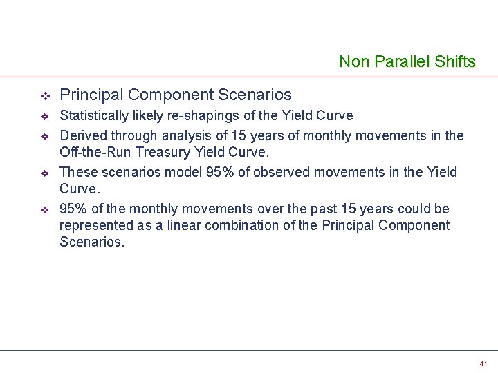 Non Parallel Shifts v v v Principal Component Scenarios Statistically likely re-shapings of the