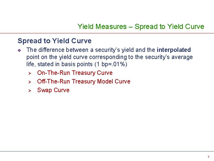Yield Measures – Spread to Yield Curve v The difference between a security’s yield