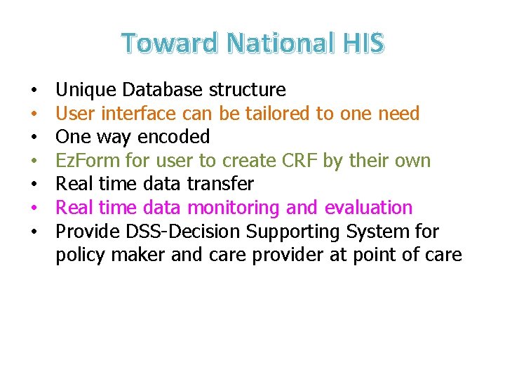 Toward National HIS • • Unique Database structure User interface can be tailored to