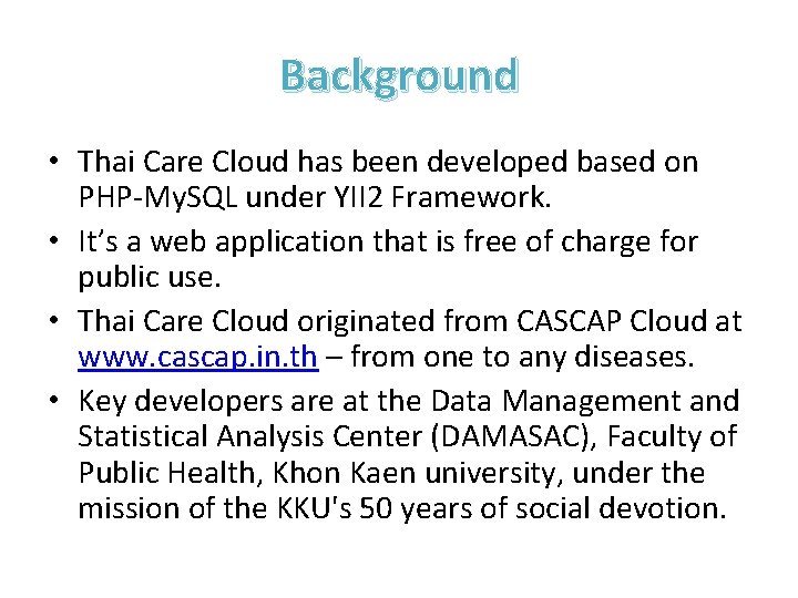 Background • Thai Care Cloud has been developed based on PHP-My. SQL under YII