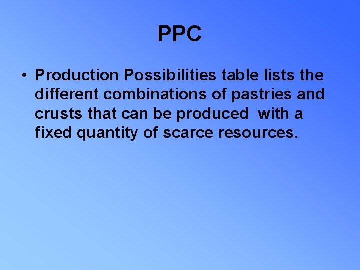 PPC • Production Possibilities table lists the different combinations of pastries and crusts that