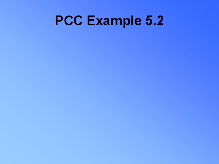 PCC Example 5. 2 