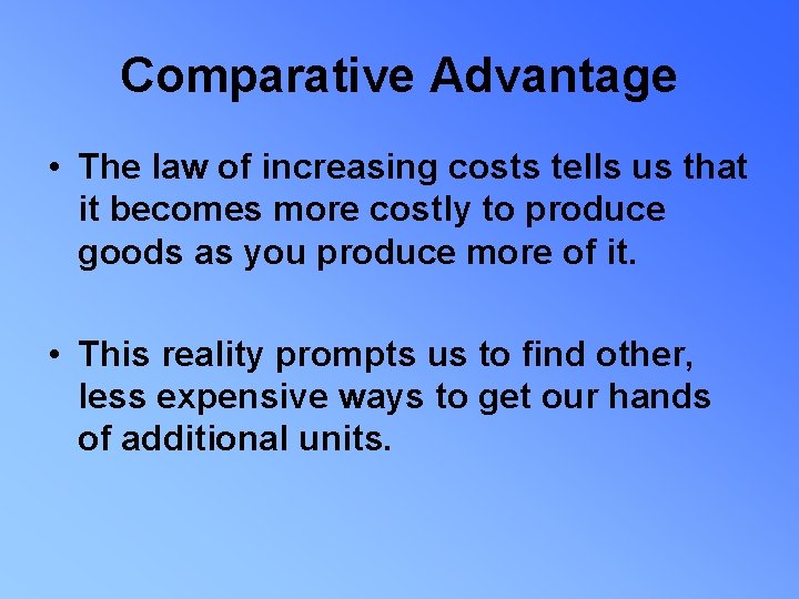 Comparative Advantage • The law of increasing costs tells us that it becomes more