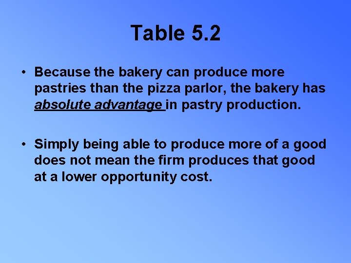 Table 5. 2 • Because the bakery can produce more pastries than the pizza