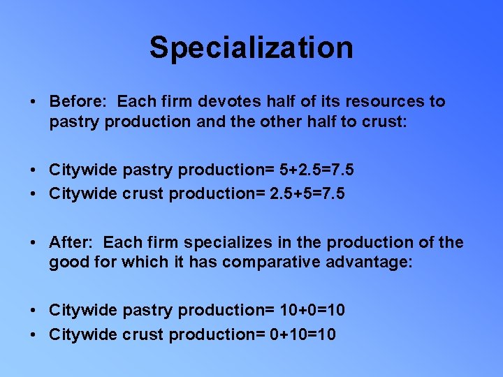 Specialization • Before: Each firm devotes half of its resources to pastry production and