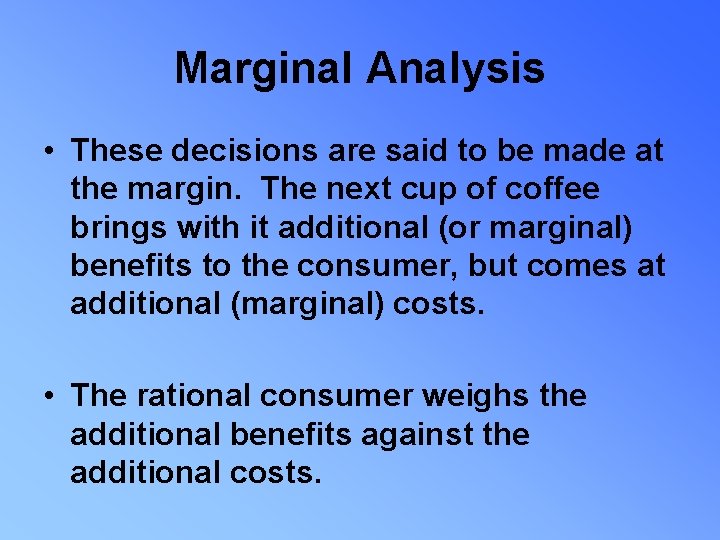 Marginal Analysis • These decisions are said to be made at the margin. The