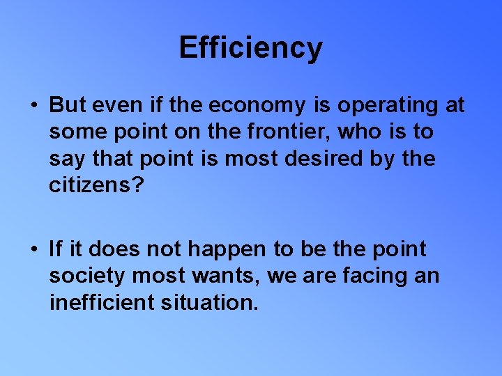 Efficiency • But even if the economy is operating at some point on the